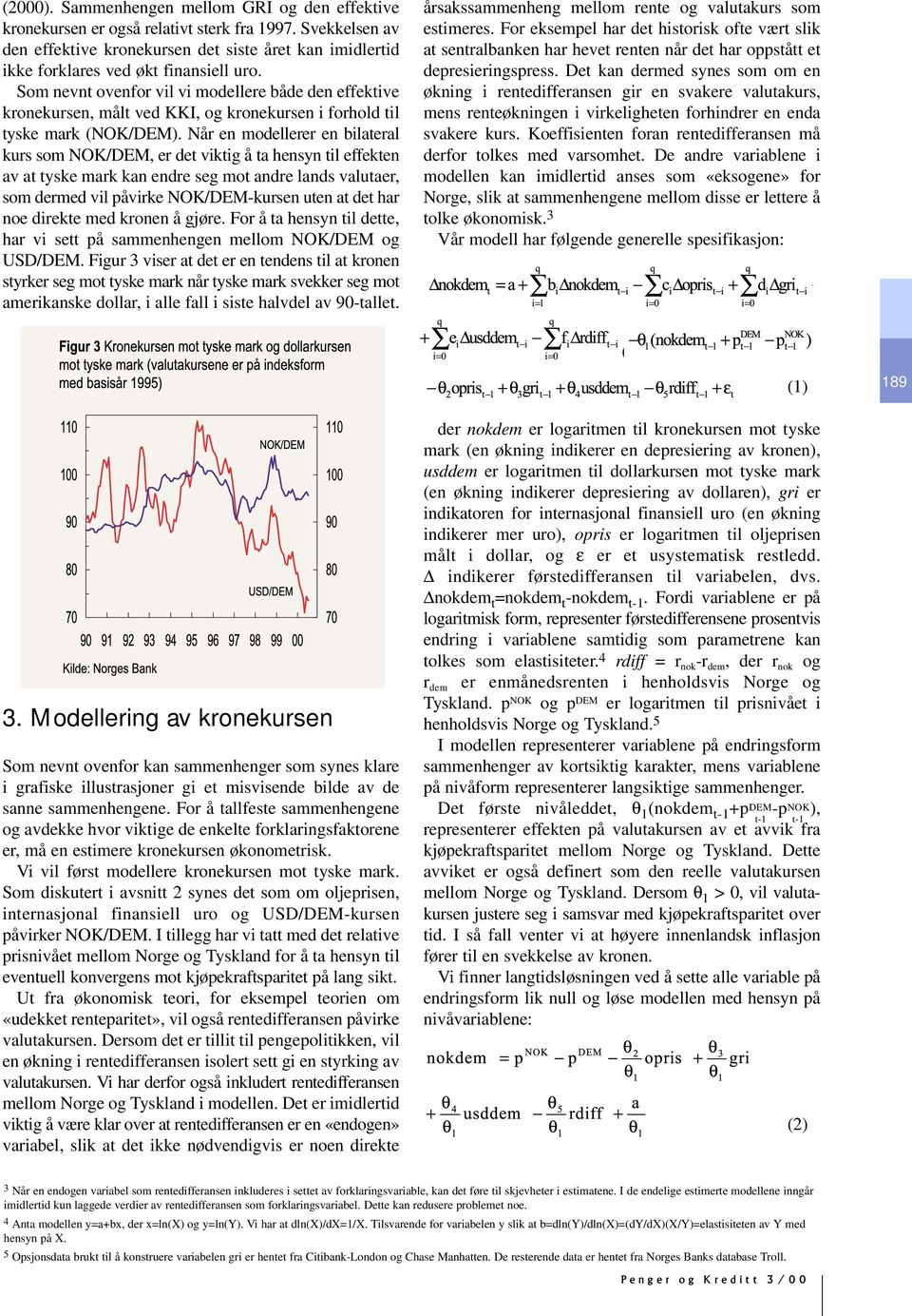 Som nevnt ovenfor vil vi modellere både den effektive kronekursen, målt ved KKI, og kronekursen i forhold til tyske mark (NOK/DEM).