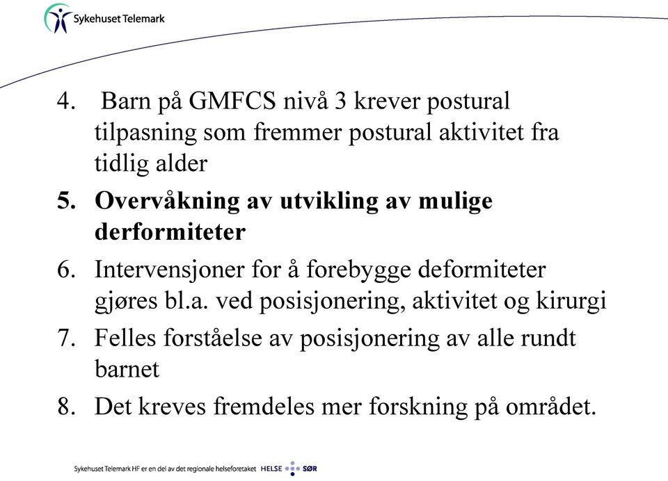 Intervensjoner for å forebygge deformiteter gjøres bl.a.