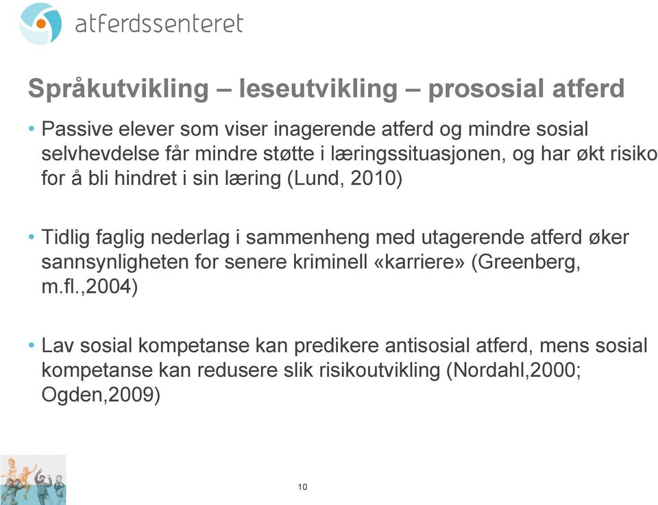 sammenheng med utagerende atferd øker sannsynligheten for senere kriminell «karriere» (Greenberg, m.fl.