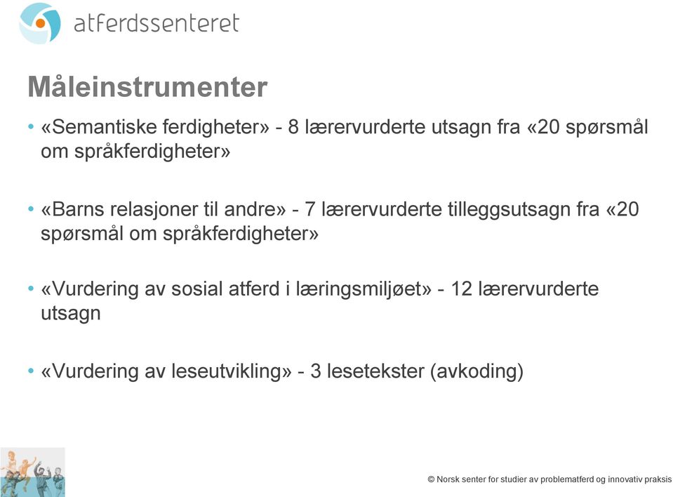 om språkferdigheter» «Vurdering av sosial atferd i læringsmiljøet» - 12 lærervurderte utsagn