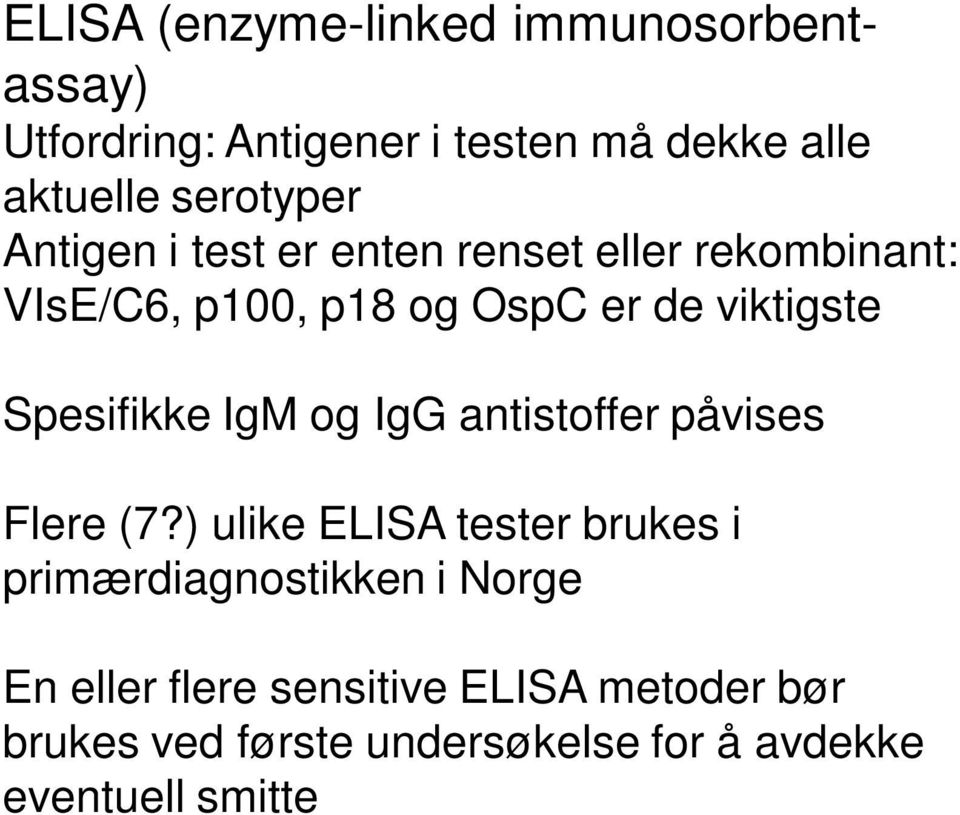 Spesifikke IgM og IgG antistoffer påvises Flere (7?