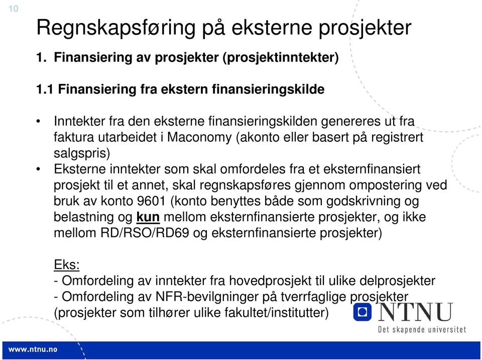 Eksterne inntekter som skal omfordeles fra et eksternfinansiert prosjekt til et annet, skal regnskapsføres gjennom ompostering ved bruk av konto 9601 (konto benyttes både som godskrivning og