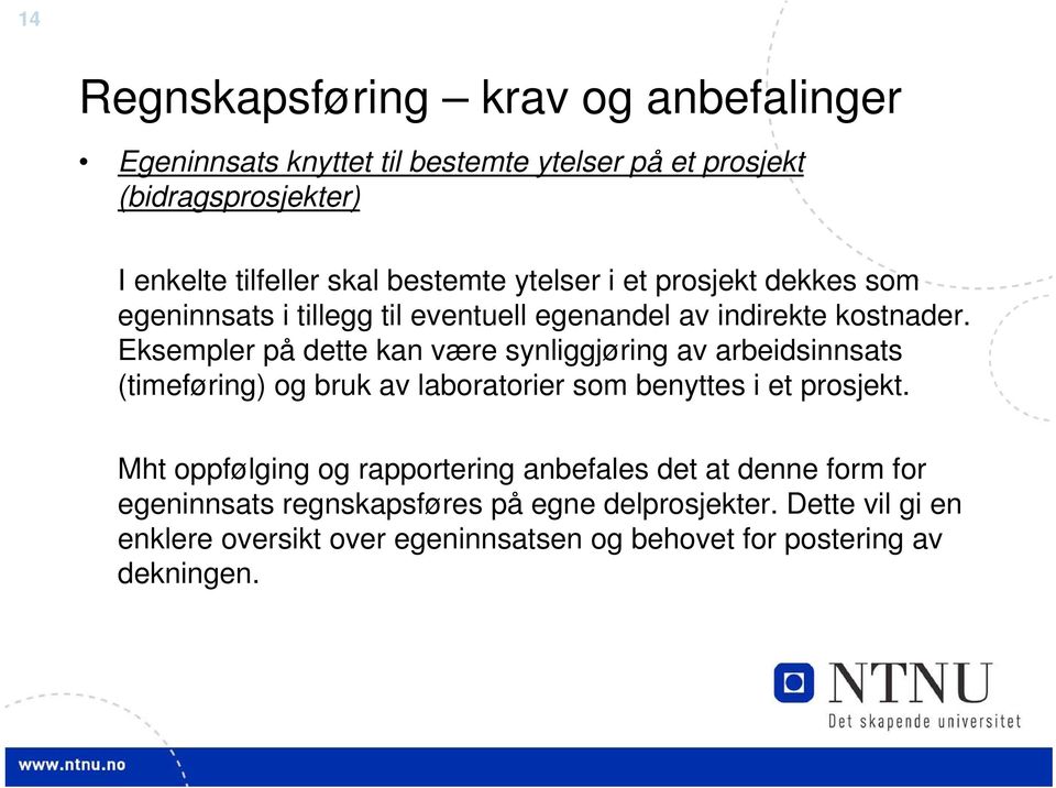 Eksempler på dette kan være synliggjøring av arbeidsinnsats (timeføring) og bruk av laboratorier som benyttes i et prosjekt.