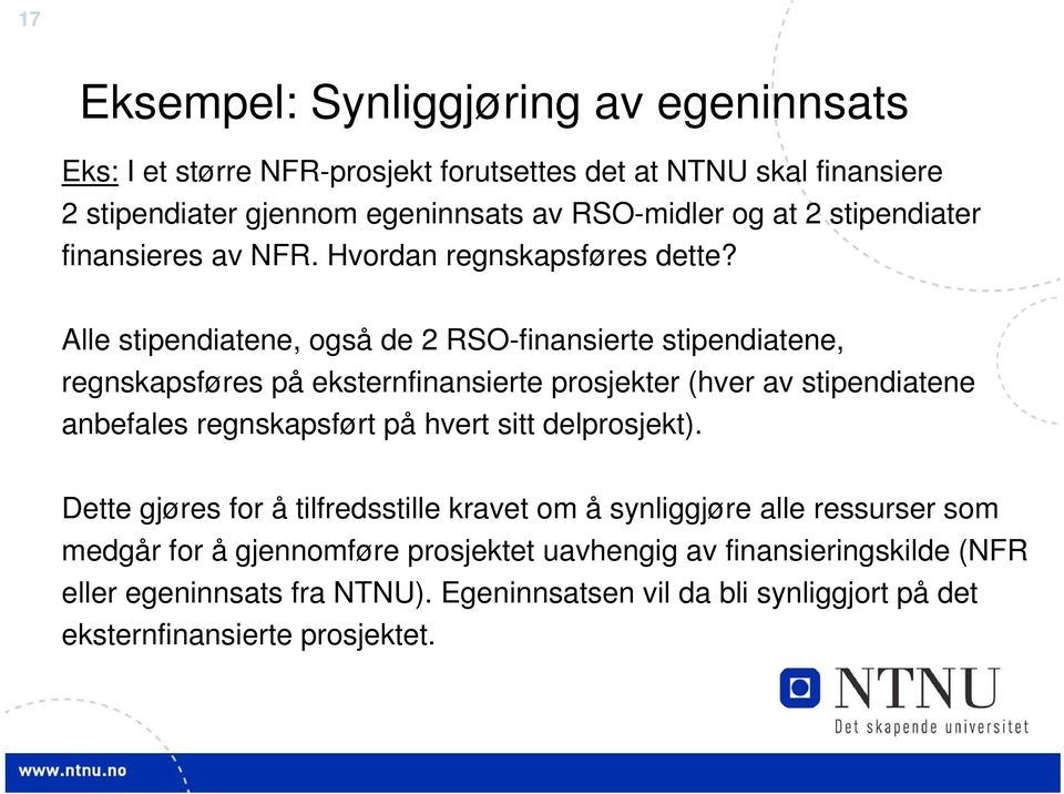 Alle stipendiatene, også de 2 RSO-finansierte stipendiatene, regnskapsføres på eksternfinansierte prosjekter (hver av stipendiatene anbefales regnskapsført på hvert