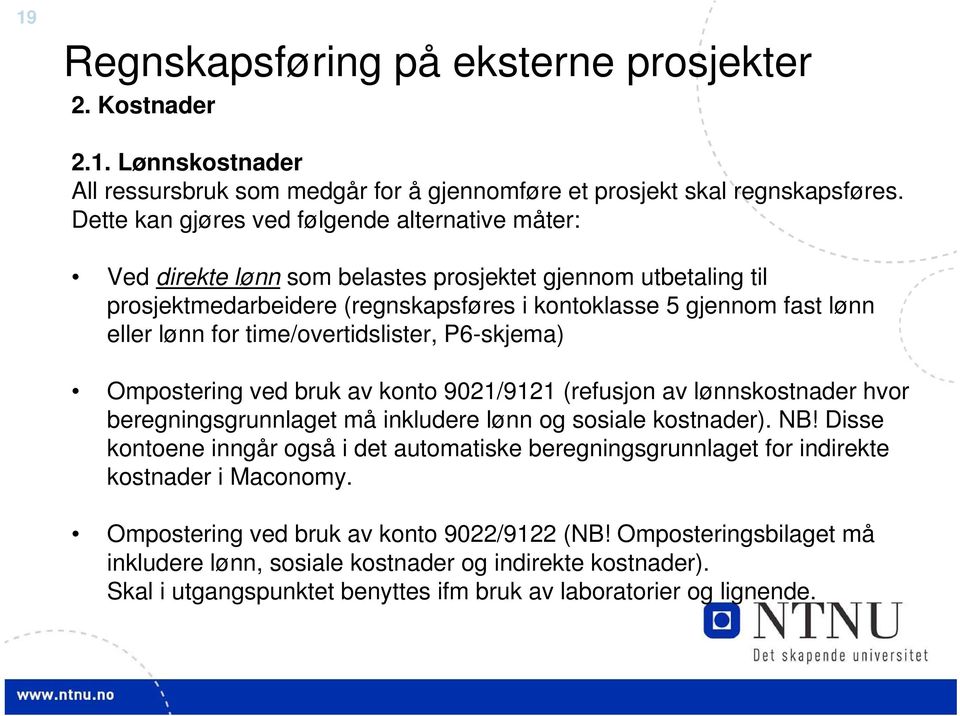 time/overtidslister, P6-skjema) Ompostering ved bruk av konto 9021/9121 (refusjon av lønnskostnader hvor beregningsgrunnlaget må inkludere lønn og sosiale kostnader). NB!