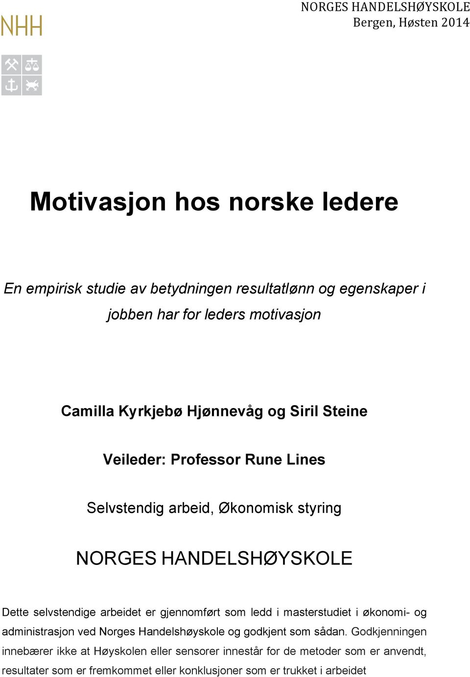 Dette selvstendige arbeidet er gjennomført som ledd i masterstudiet i økonomi- og administrasjon ved Norges Handelshøyskole og godkjent som sådan.