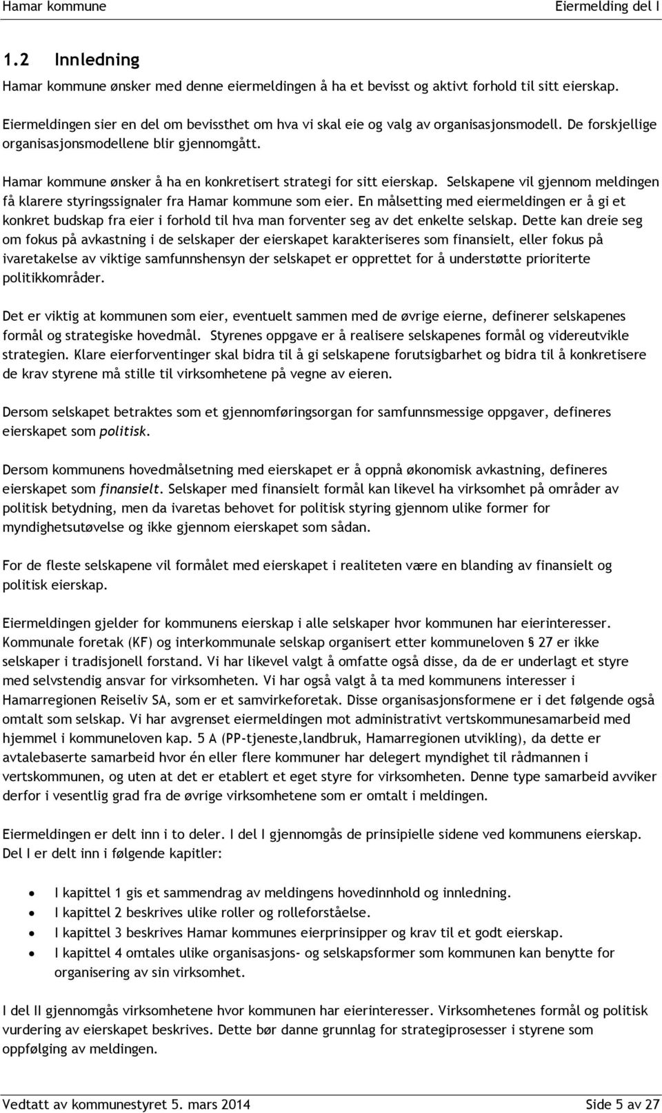 Hamar kommune ønsker å ha en konkretisert strategi for sitt eierskap. Selskapene vil gjennom meldingen få klarere styringssignaler fra Hamar kommune som eier.