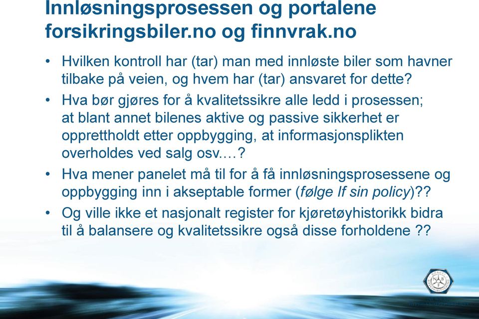 Hva bør gjøres for å kvalitetssikre alle ledd i prosessen; at blant annet bilenes aktive og passive sikkerhet er opprettholdt etter oppbygging, at