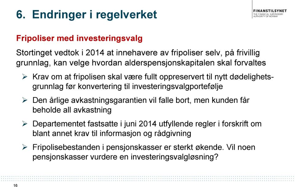 investeringsvalgportefølje Den årlige avkastningsgarantien vil falle bort, men kunden får beholde all avkastning Departementet fastsatte i juni 2014 utfyllende