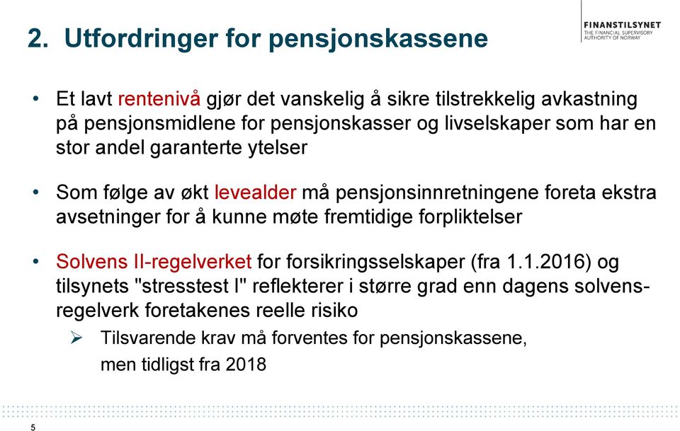 avsetninger for å kunne møte fremtidige forpliktelser Solvens II-regelverket for forsikringsselskaper (fra 1.