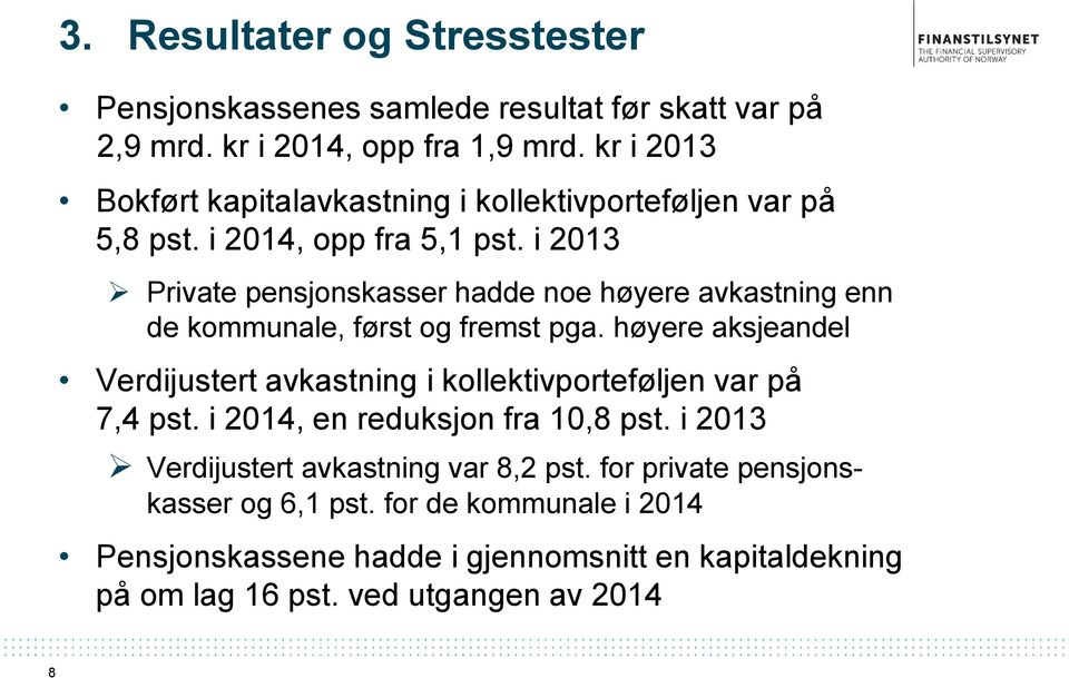 i 2013 Private pensjonskasser hadde noe høyere avkastning enn de kommunale, først og fremst pga.