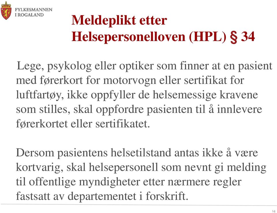 pasienten til å innlevere førerkortet eller sertifikatet.