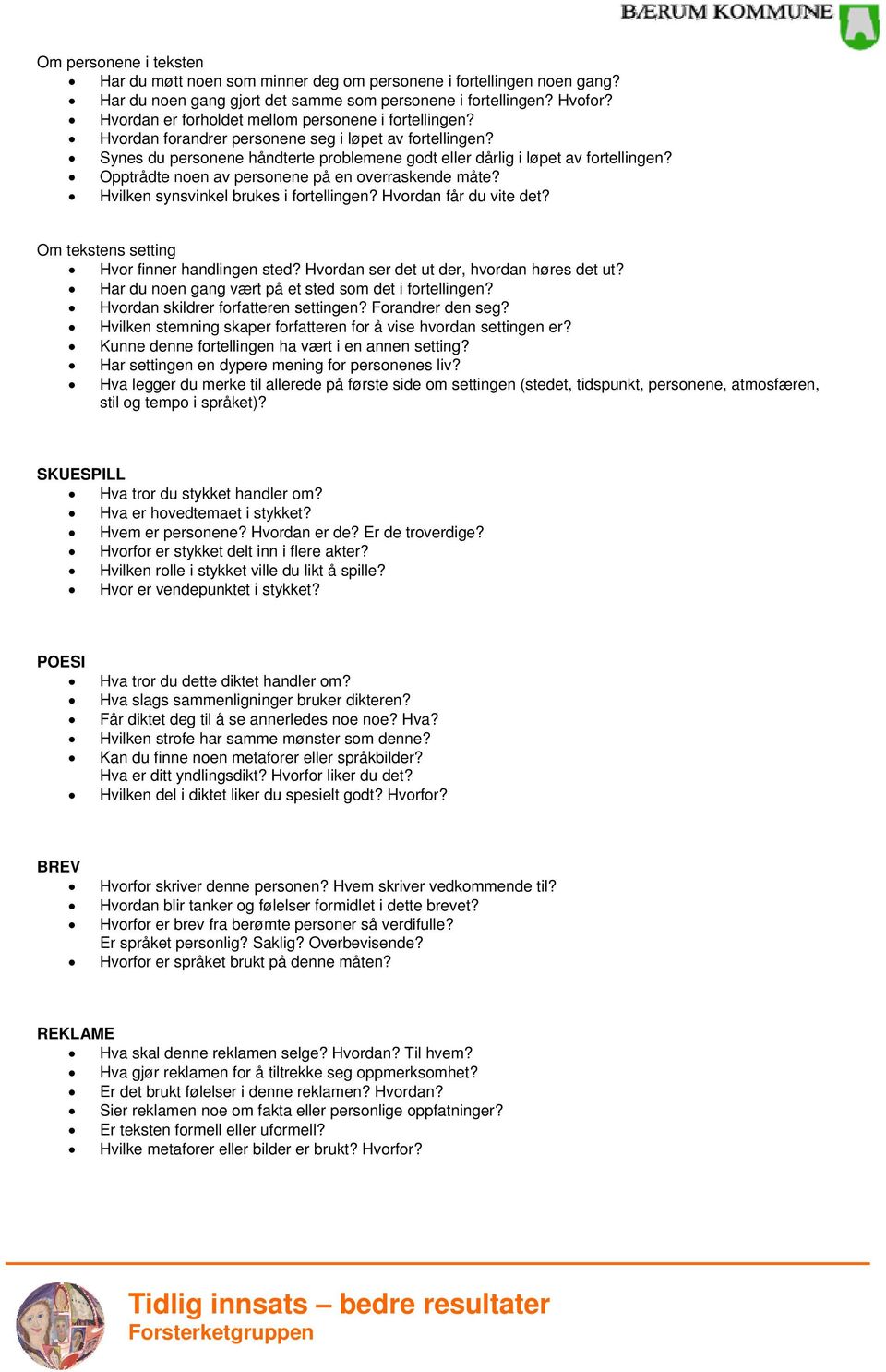 Opptrådte noen av personene på en overraskende måte? Hvilken synsvinkel brukes i fortellingen? Hvordan får du vite det? Om tekstens setting Hvor finner handlingen sted?