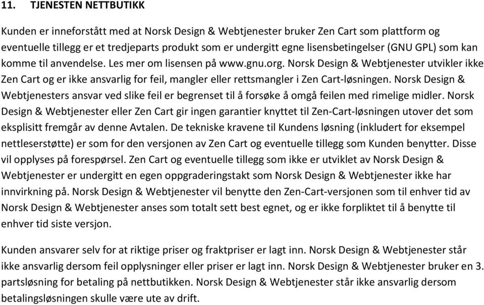 Norsk Design & Webtjenester utvikler ikke Zen Cart og er ikke ansvarlig for feil, mangler eller rettsmangler i Zen Cart-løsningen.