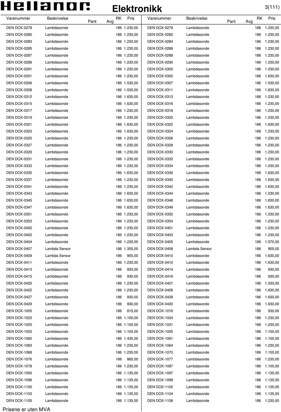 230,00 DEN DOX-0289 Lambdasonde 186 1.230,00 DEN DOX-0290 Lambdasonde 186 1.230,00 DEN DOX-0291 Lambdasonde 186 1.230,00 DEN DOX-0300 Lambdasonde 186 1.230,00 DEN DOX-0301 Lambdasonde 186 1.