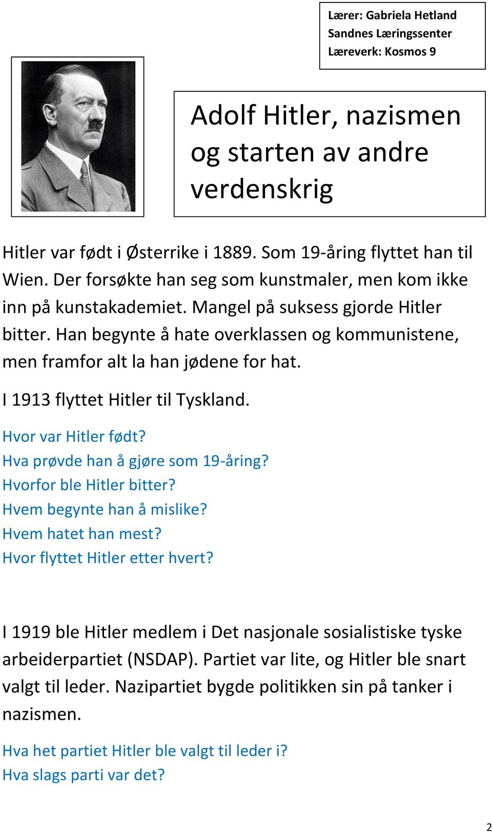 I 1913 flyttet Hitler til Tyskland. Hvor var Hitler født? Hva prøvde han å gjøre som 19-åring? Hvorfor ble Hitler bitter? Hvem begynte han å mislike? Hvem hatet han mest?