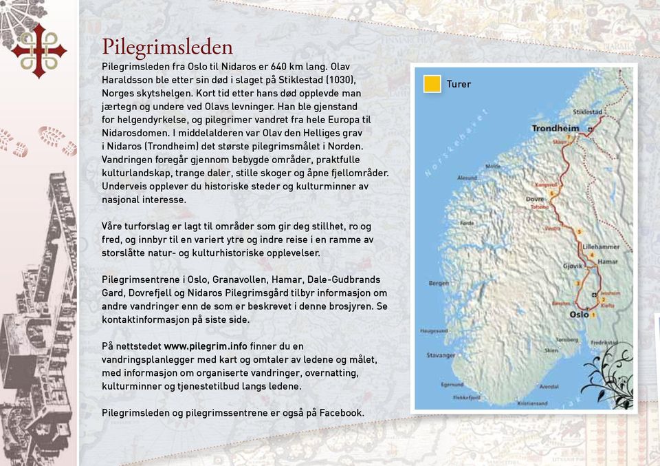 I middelalderen var Olav den Helliges grav i Nidaros (Trondheim) det største pilegrimsmålet i Norden.