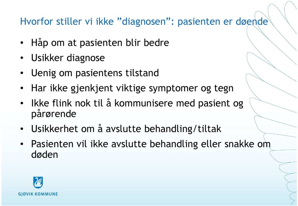 symptomer og tegn Ikke flink nok til å kommunisere med pasient og pårørende