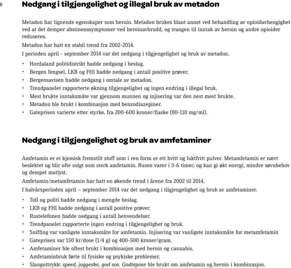 Metadon har hatt en stabil trend fra 2002-. I perioden april - september var det nedgang i tilgjengelighet og bruk av metadon. Hordaland politidistrikt hadde nedgang i beslag.