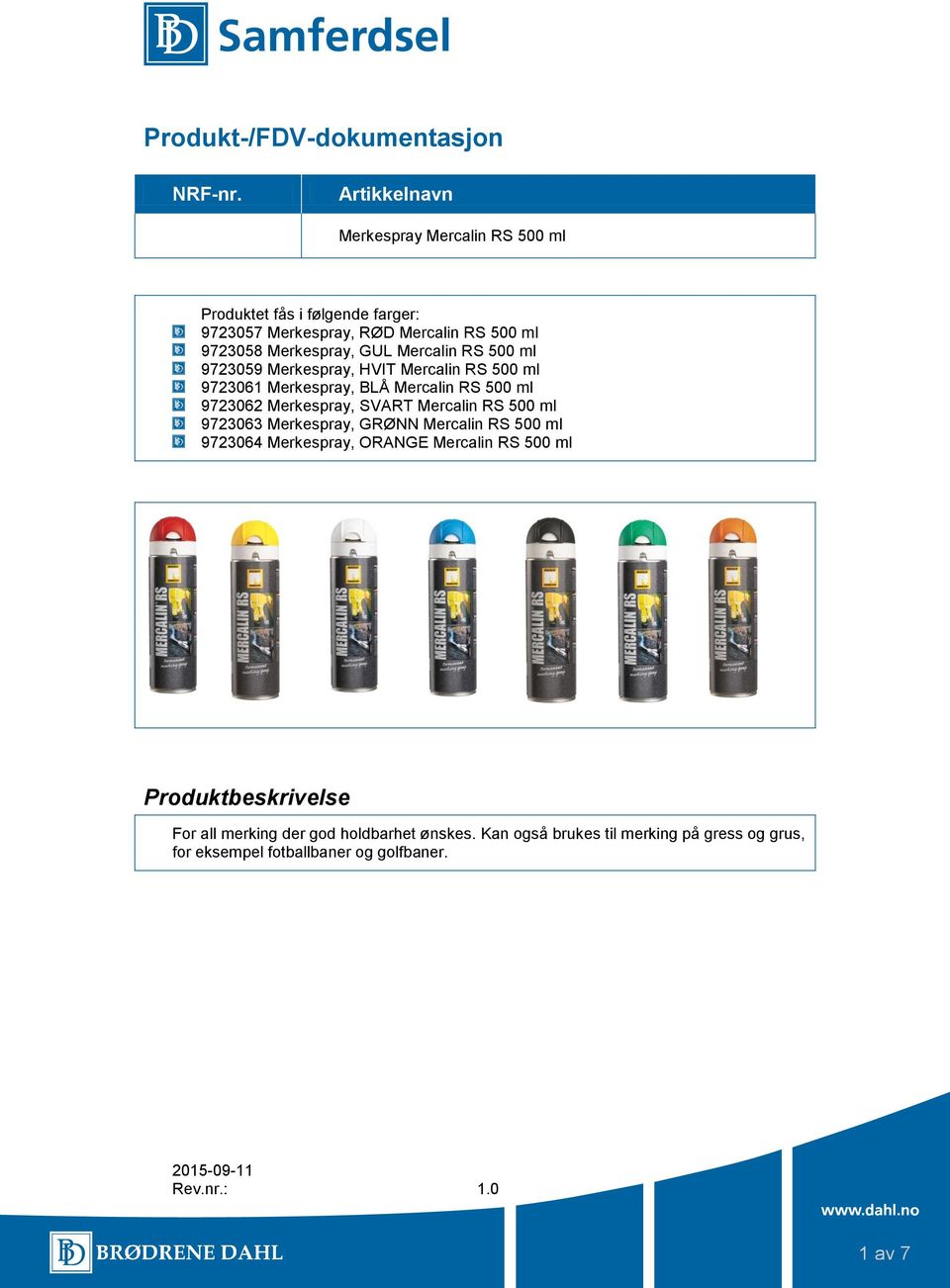 Mercalin RS 500 ml 9723059 Merkespray, HVIT Mercalin RS 500 ml 9723061 Merkespray, BLÅ Mercalin RS 500 ml 9723062 Merkespray, SVART Mercalin RS