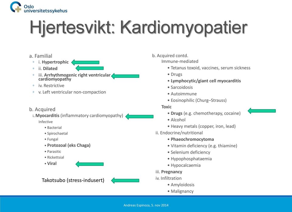 Immune-mediated Tetanus toxoid, vaccines, serum sickness Drugs Lymphocytic/giant cell myocarditis Sarcoidosis Autoimmune Eosinophilic (Churg Strauss) Toxic Drugs (e.g. chemotherapy, cocaine) Alcohol Heavy metals (copper, iron, lead) ii.