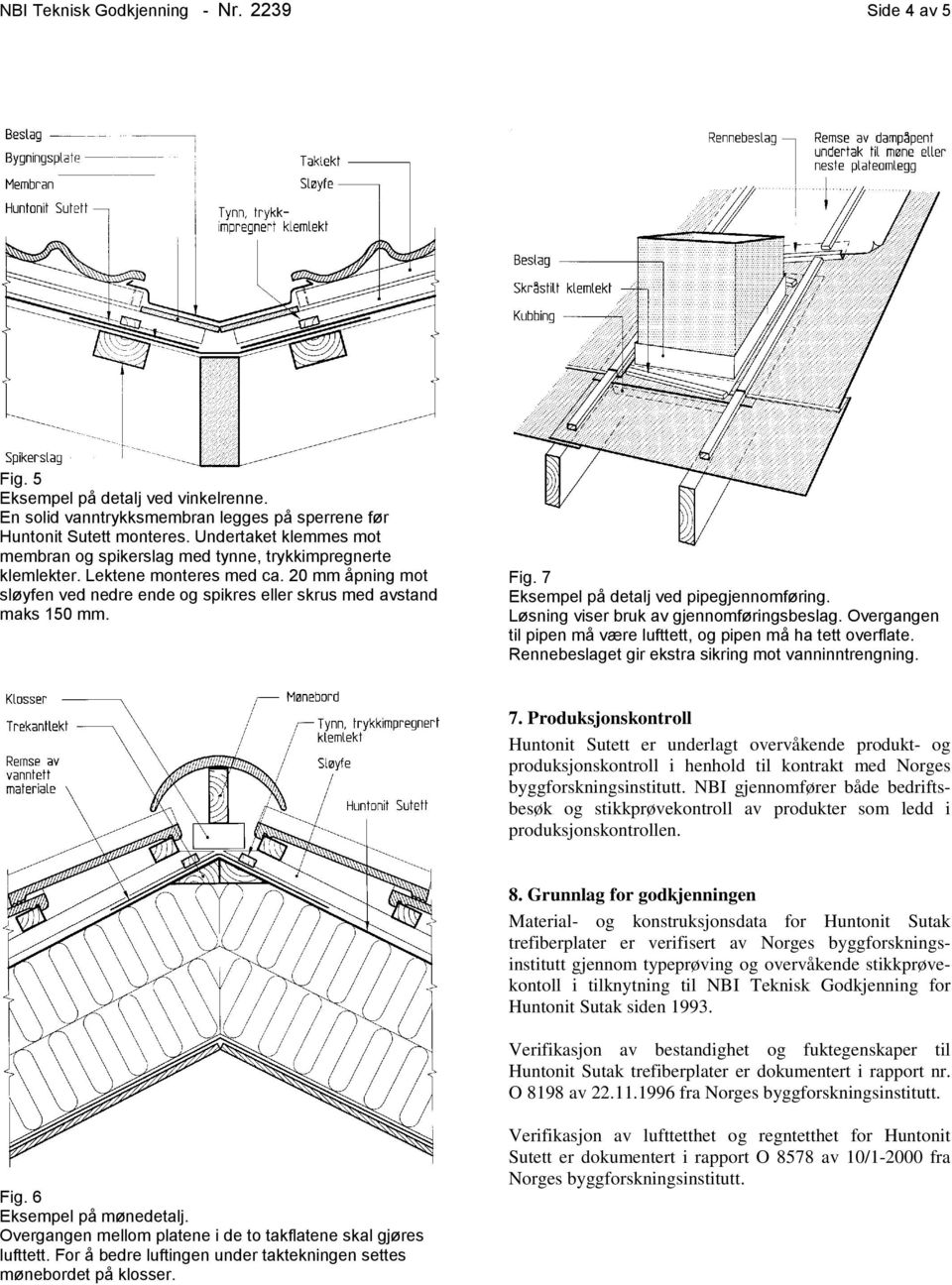 Fig. 7 Eksempel på detalj ved pipegjennomføring. Løsning viser bruk av gjennomføringsbeslag. Overgangen til pipen må være lufttett, og pipen må ha tett overflate.