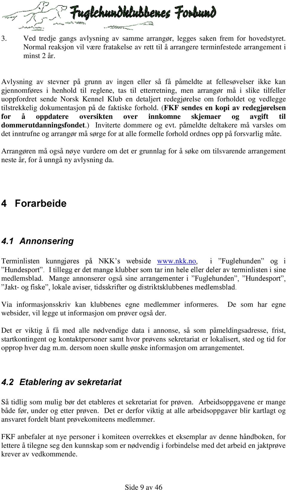 Norsk Kennel Klub en detaljert redegjørelse om forholdet og vedlegge tilstrekkelig dokumentasjon på de faktiske forhold.
