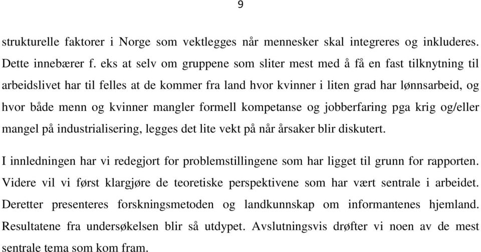 mangler formell kompetanse og jobberfaring pga krig og/eller mangel på industrialisering, legges det lite vekt på når årsaker blir diskutert.