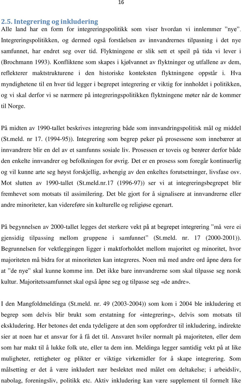 Konfliktene som skapes i kjølvannet av flyktninger og utfallene av dem, reflekterer maktstrukturene i den historiske konteksten flyktningene oppstår i.