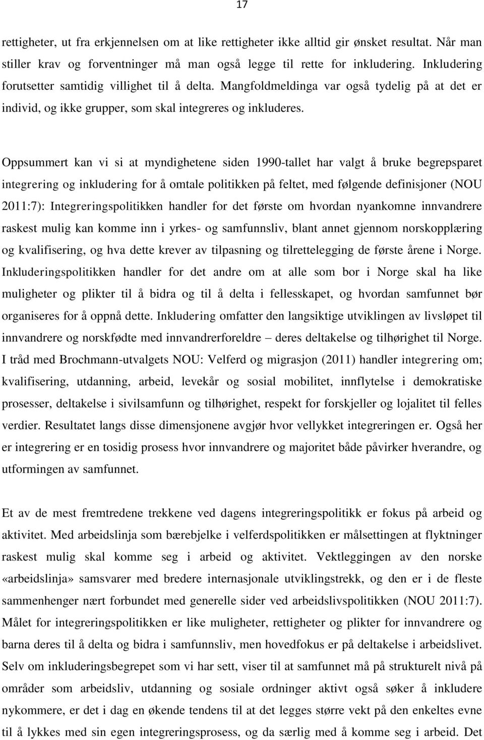 Oppsummert kan vi si at myndighetene siden 1990-tallet har valgt å bruke begrepsparet integrering og inkludering for å omtale politikken på feltet, med følgende definisjoner (NOU 2011:7):