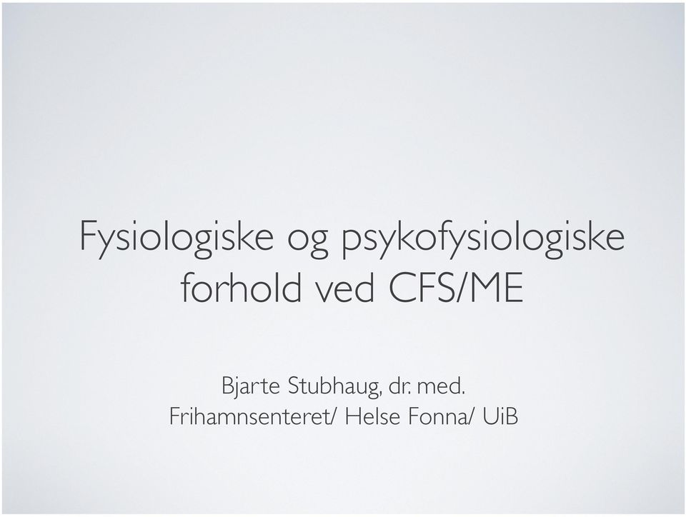 ved CFS/ME Bjarte Stubhaug,