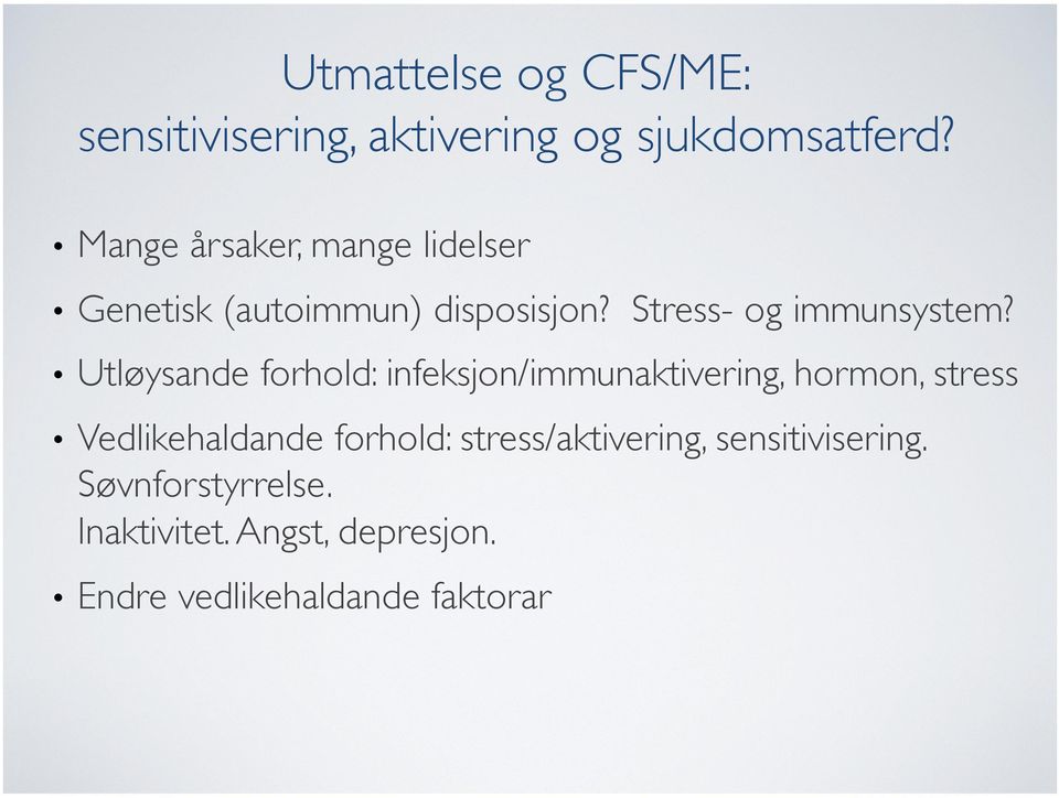 Utløysande forhold: infeksjon/immunaktivering, hormon, stress Vedlikehaldande forhold: