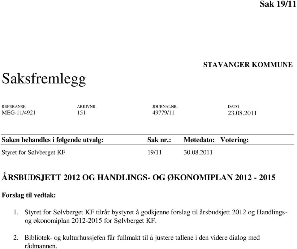 2011 ÅRSBUDSJETT 2012 OG HANDLINGS- OG ØKONOMIPLAN 2012-2015 Forslag til vedtak: 1.