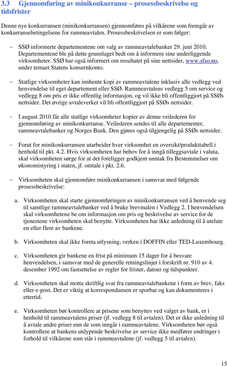 SSØ har også informert om resultatet på sine nettsider, www.sfso.no, under temaet Statens konsernkonto.