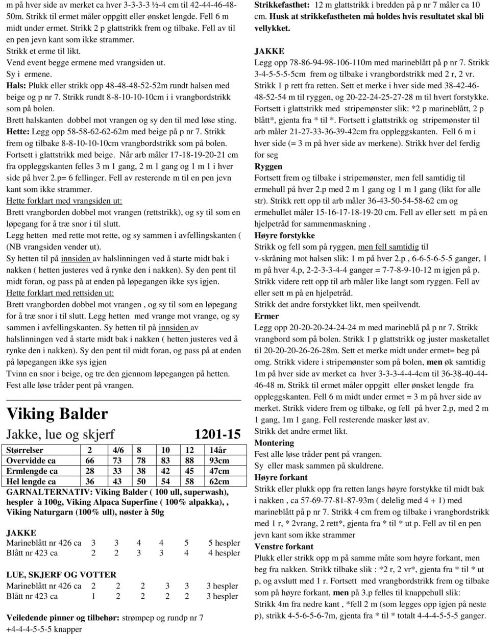 Hals: Plukk eller strikk opp 48-48-48-52-52m rundt halsen med beige og p nr 7. Strikk rundt 8-8-10-10-10cm i i vrangbordstrikk som på bolen.