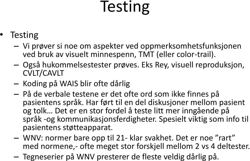 Har ført til en del diskusjoner mellom pasient og tolk Det er en stor fordel å teste litt mer inngående på språk -og kommunikasjonsferdigheter.