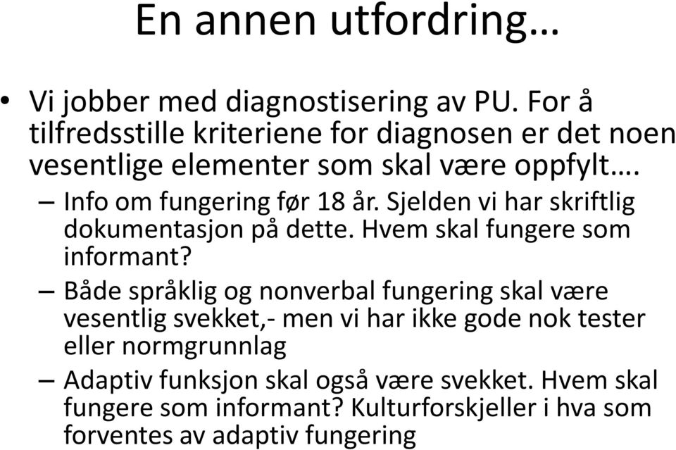 Sjelden vi har skriftlig dokumentasjon på dette. Hvem skal fungere som informant?