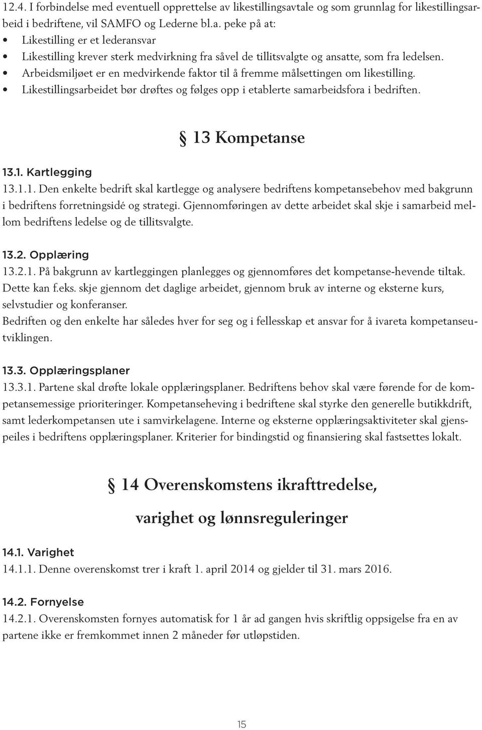 1.1. Den enkelte bedrift skal kartlegge og analysere bedriftens kompetansebehov med bakgrunn i bedriftens forretningsidé og strategi.