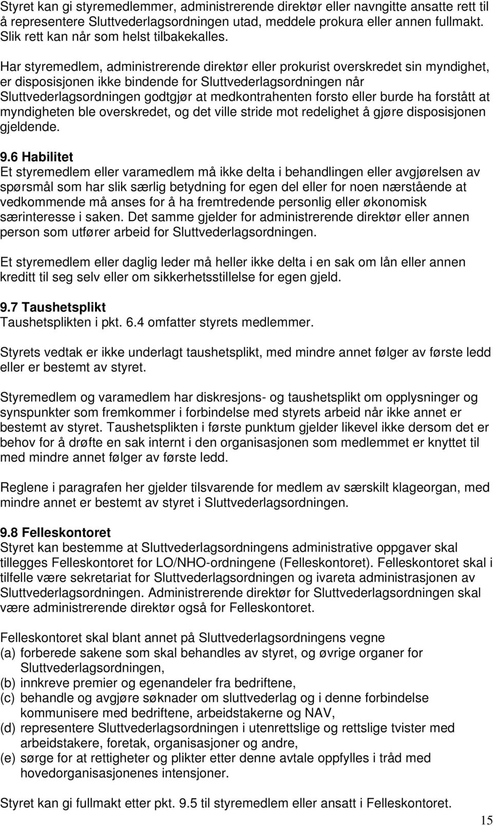 Har styremedlem, administrerende direktør eller prokurist overskredet sin myndighet, er disposisjonen ikke bindende for Sluttvederlagsordningen når Sluttvederlagsordningen godtgjør at medkontrahenten