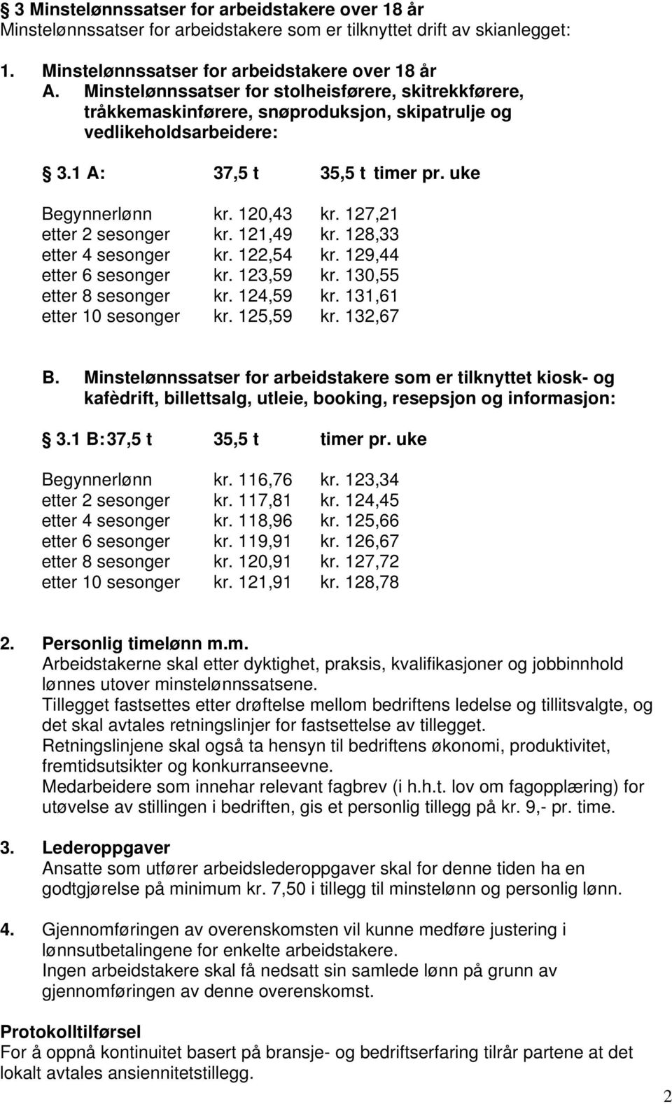 127,21 etter 2 sesonger kr. 121,49 kr. 128,33 etter 4 sesonger kr. 122,54 kr. 129,44 etter 6 sesonger kr. 123,59 kr. 130,55 etter 8 sesonger kr. 124,59 kr. 131,61 etter 10 sesonger kr. 125,59 kr.