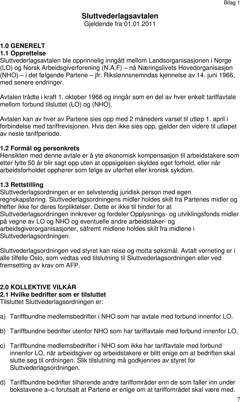 Rikslønnsnemndas kjennelse av 14. juni 1966, med senere endringer. Avtalen trådte i kraft 1. oktober 1966 og inngår som en del av hver enkelt tariffavtale mellom forbund tilsluttet (LO) og (NHO).