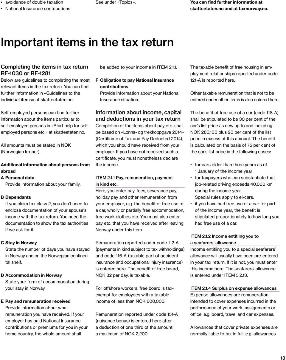 You can find further information in «Guidelines to the individual items» at skatteetaten.no. be added to your income in ITEM 2.1.