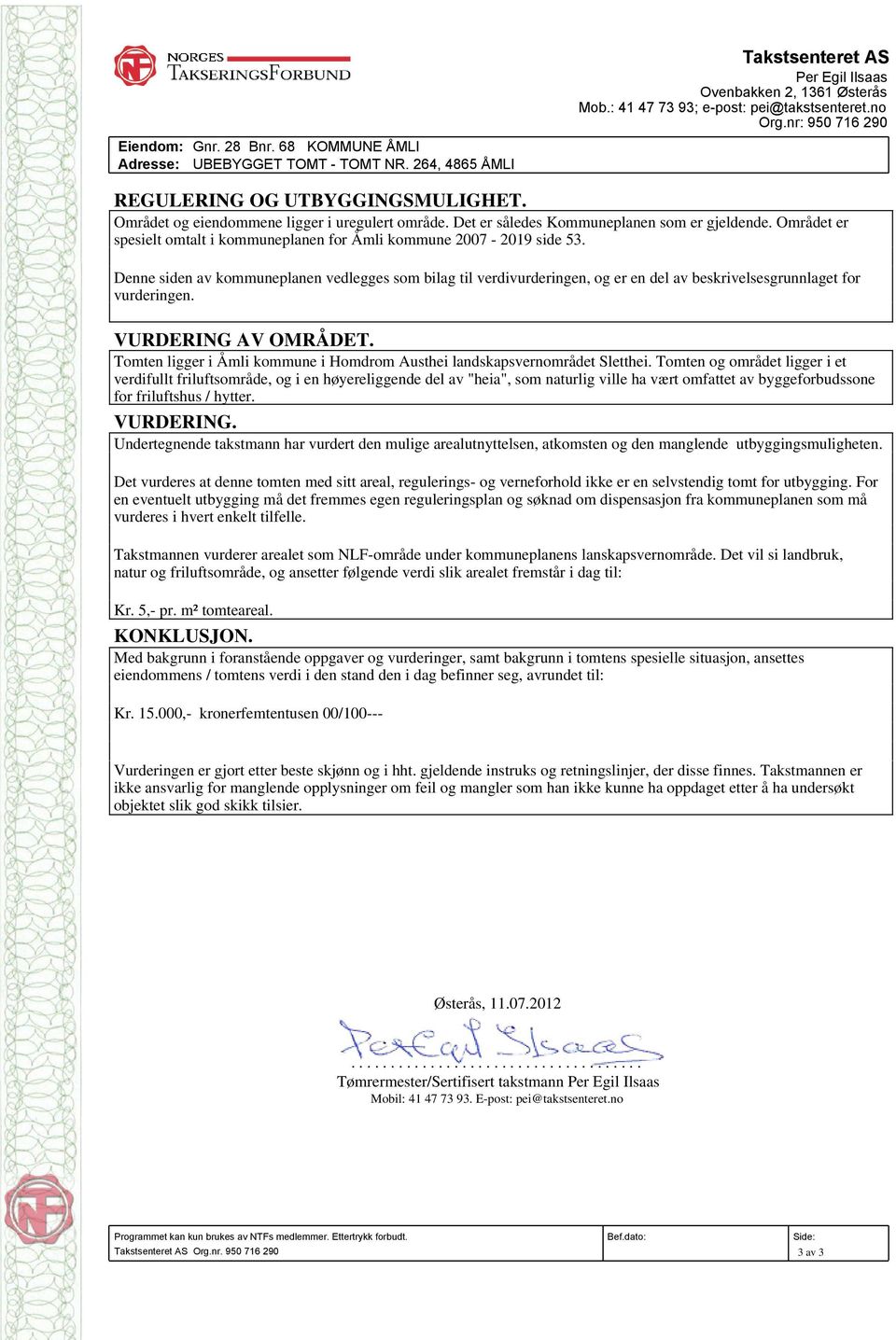 Området er spesielt omtalt i kommuneplanen for Åmli kommune 2007-2019 side 53.