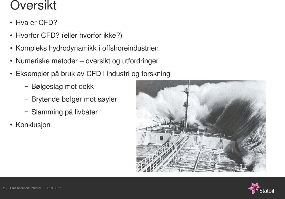 utfordringer Eksempler på bruk av CFD i industri og forskning Bølgeslag mot