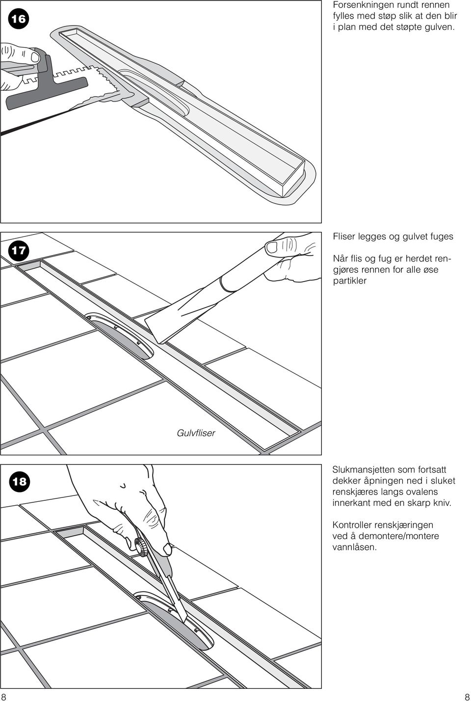 partikler Gulvfliser 18 Slukmansjetten som fortsatt dekker åpningen ned i sluket renskjæres