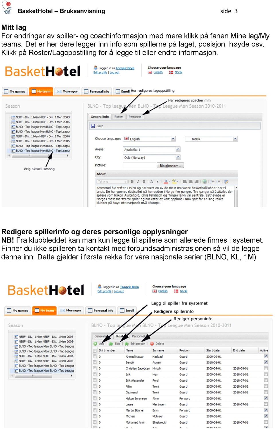 Klikk på Roster/Lagoppstilling for å legge til eller endre informasjon. Redigere spillerinfo og deres personlige opplysninger NB!