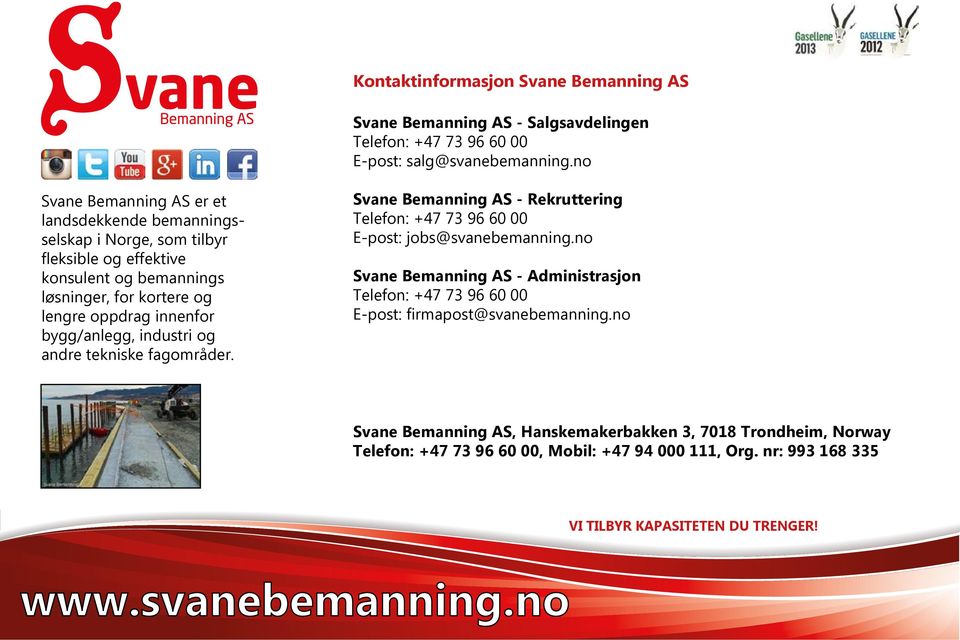 no Svane Bemanning AS - Rekruttering Telefon: +47 73 96 60 00 E-post: