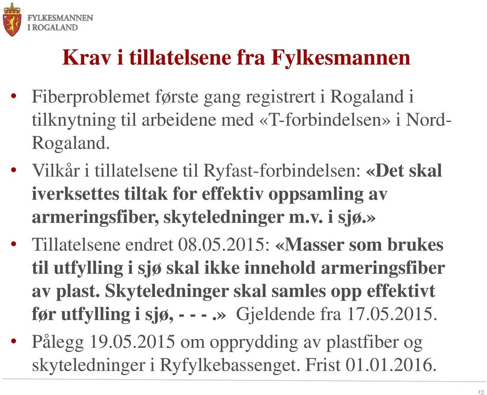 » Tillatelsene endret 08.05.2015: «Masser som brukes til utfylling i sjø skal ikke innehold armeringsfiber av plast.