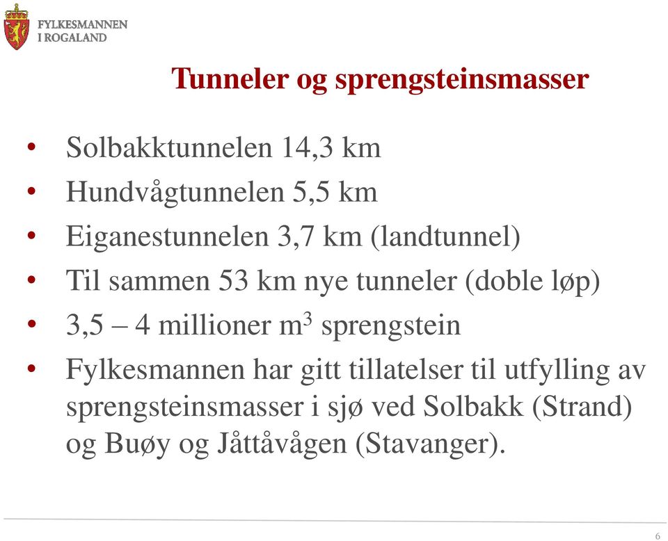 3,5 4 millioner m 3 sprengstein Fylkesmannen har gitt tillatelser til utfylling