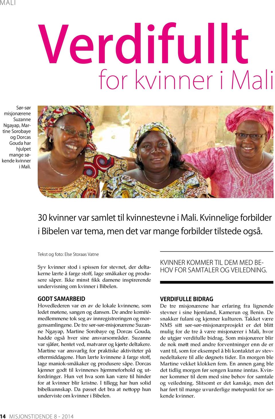 Tekst og foto: Else Storaas Vatne Syv kvinner stod i spissen for stevnet, der deltakerne lærte å farge stoff, lage småkaker og produsere såper.
